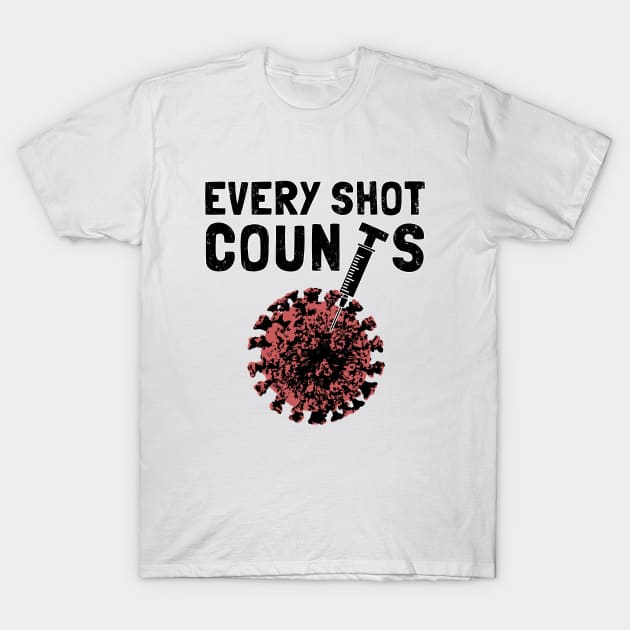 Every Shot Counts. Get Your Vaccine Shots. T-Shirt by NuttyShirt